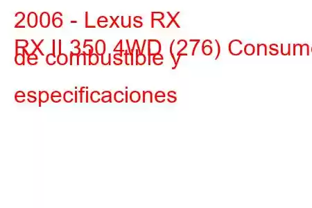 2006 - Lexus RX
RX II 350 4WD (276) Consumo de combustible y especificaciones