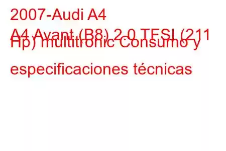 2007-Audi A4
A4 Avant (B8) 2.0 TFSI (211 Hp) multitronic Consumo y especificaciones técnicas