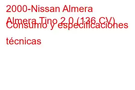 2000-Nissan Almera
Almera Tino 2.0 (136 CV) Consumo y especificaciones técnicas