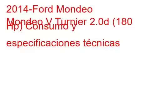 2014-Ford Mondeo
Mondeo V Turnier 2.0d (180 Hp) Consumo y especificaciones técnicas