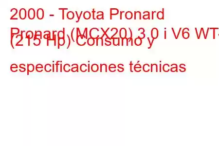 2000 - Toyota Pronard
Pronard (MCX20) 3.0 i V6 WT-I (215 Hp) Consumo y especificaciones técnicas