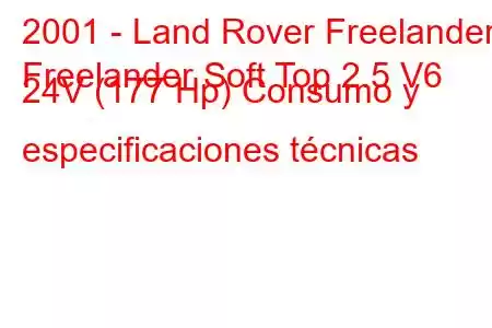 2001 - Land Rover Freelander
Freelander Soft Top 2.5 V6 24V (177 Hp) Consumo y especificaciones técnicas