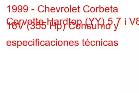 1999 - Chevrolet Corbeta
Corvette Hardtop (YY) 5.7 i V8 16V (355 Hp) Consumo y especificaciones técnicas