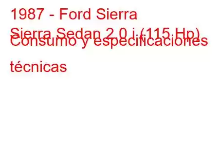 1987 - Ford Sierra
Sierra Sedan 2.0 i (115 Hp) Consumo y especificaciones técnicas