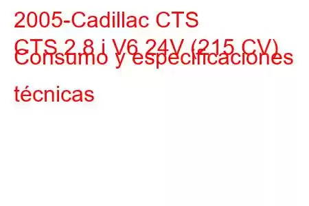 2005-Cadillac CTS
CTS 2.8 i V6 24V (215 CV) Consumo y especificaciones técnicas