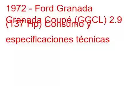 1972 - Ford Granada
Granada Coupé (GGCL) 2.9 (137 Hp) Consumo y especificaciones técnicas