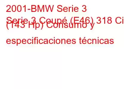 2001-BMW Serie 3
Serie 3 Coupé (E46) 318 Ci (143 Hp) Consumo y especificaciones técnicas