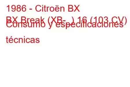 1986 - Citroën BX
BX Break (XB-_) 16 (103 CV) Consumo y especificaciones técnicas