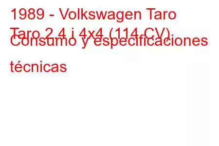 1989 - Volkswagen Taro
Taro 2.4 i 4x4 (114 CV) Consumo y especificaciones técnicas