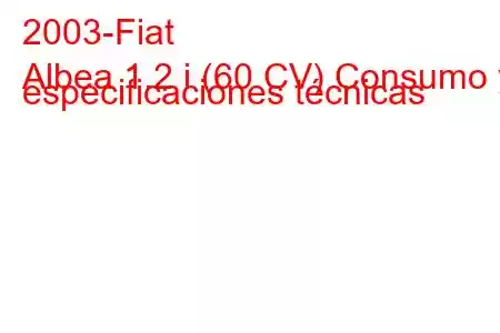 2003-Fiat
Albea 1.2 i (60 CV) Consumo y especificaciones técnicas