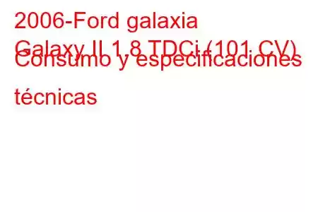 2006-Ford galaxia
Galaxy II 1.8 TDCi (101 CV) Consumo y especificaciones técnicas