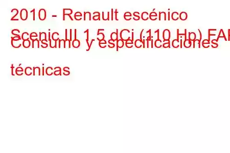 2010 - Renault escénico
Scenic III 1.5 dCi (110 Hp) FAP Consumo y especificaciones técnicas