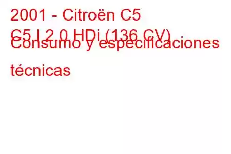 2001 - Citroën C5
C5 I 2.0 HDi (136 CV) Consumo y especificaciones técnicas