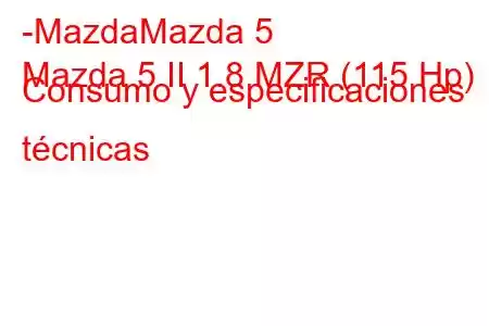 -MazdaMazda 5
Mazda 5 II 1.8 MZR (115 Hp) Consumo y especificaciones técnicas