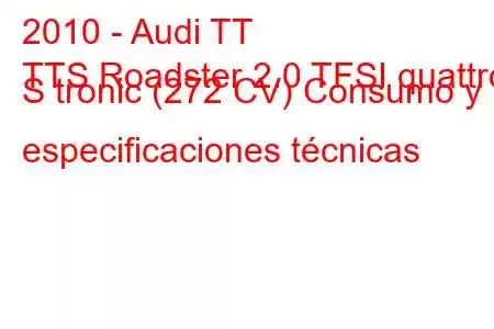 2010 - Audi TT
TTS Roadster 2.0 TFSI quattro S tronic (272 CV) Consumo y especificaciones técnicas