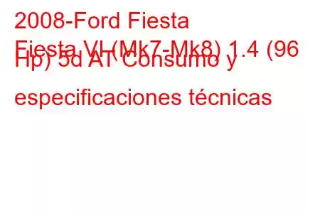 2008-Ford Fiesta
Fiesta VI (Mk7-Mk8) 1.4 (96 Hp) 5d AT Consumo y especificaciones técnicas