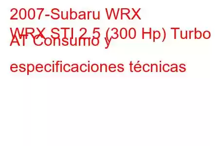 2007-Subaru WRX
WRX STI 2.5 (300 Hp) Turbo AT Consumo y especificaciones técnicas