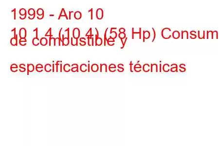 1999 - Aro 10
10 1.4 (10.4) (58 Hp) Consumo de combustible y especificaciones técnicas