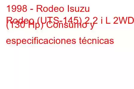 1998 - Rodeo Isuzu
Rodeo (UTS-145) 2.2 i L 2WD (130 Hp) Consumo y especificaciones técnicas