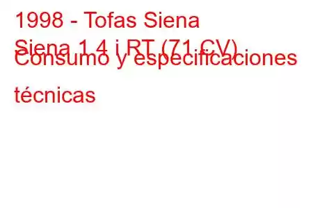 1998 - Tofas Siena
Siena 1.4 i RT (71 CV) Consumo y especificaciones técnicas