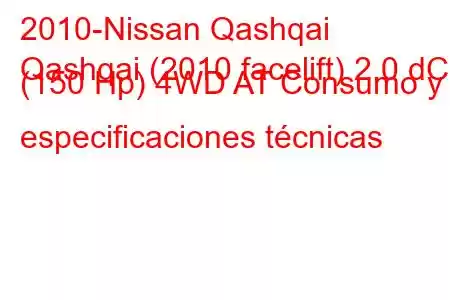 2010-Nissan Qashqai
Qashqai (2010 facelift) 2.0 dCi (150 Hp) 4WD AT Consumo y especificaciones técnicas