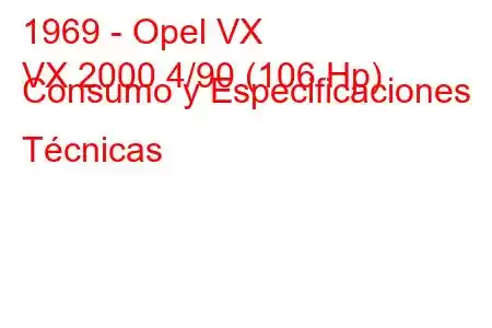 1969 - Opel VX
VX 2000 4/90 (106 Hp) Consumo y Especificaciones Técnicas