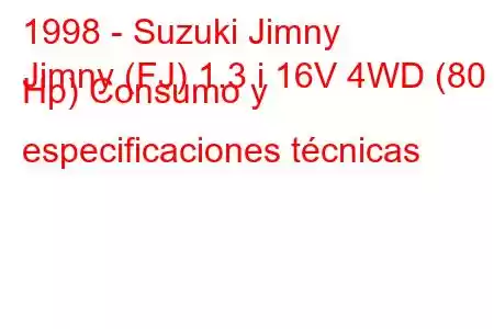 1998 - Suzuki Jimny
Jimny (FJ) 1.3 i 16V 4WD (80 Hp) Consumo y especificaciones técnicas