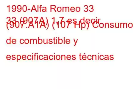 1990-Alfa Romeo 33
33 (907A) 1,7 es decir. (907.A1A) (107 Hp) Consumo de combustible y especificaciones técnicas