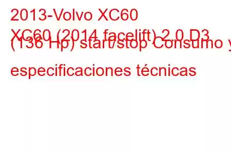 2013-Volvo XC60
XC60 (2014 facelift) 2.0 D3 (136 Hp) start/stop Consumo y especificaciones técnicas