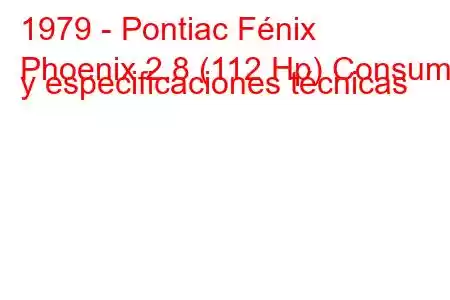 1979 - Pontiac Fénix
Phoenix 2.8 (112 Hp) Consumo y especificaciones técnicas