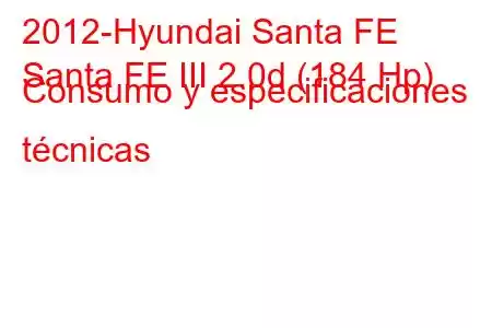 2012-Hyundai Santa FE
Santa FE III 2.0d (184 Hp) Consumo y especificaciones técnicas