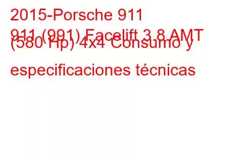 2015-Porsche 911
911 (991) Facelift 3.8 AMT (580 Hp) 4x4 Consumo y especificaciones técnicas