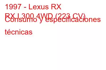 1997 - Lexus RX
RX I 300 4WD (223 CV) Consumo y especificaciones técnicas