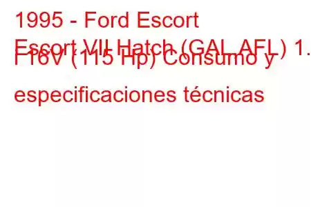 1995 - Ford Escort
Escort VII Hatch (GAL,AFL) 1.8 i 16V (115 Hp) Consumo y especificaciones técnicas