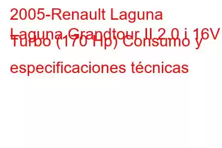 2005-Renault Laguna
Laguna Grandtour II 2.0 i 16V Turbo (170 Hp) Consumo y especificaciones técnicas