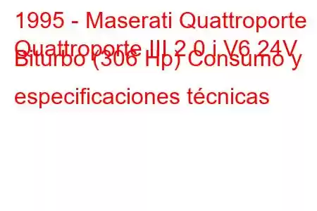 1995 - Maserati Quattroporte
Quattroporte III 2.0 i V6 24V Biturbo (306 Hp) Consumo y especificaciones técnicas