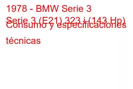 1978 - BMW Serie 3
Serie 3 (E21) 323 i (143 Hp) Consumo y especificaciones técnicas