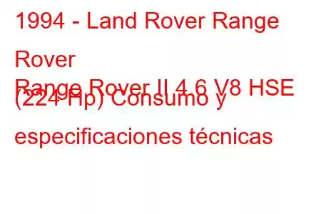 1994 - Land Rover Range Rover
Range Rover II 4.6 V8 HSE (224 Hp) Consumo y especificaciones técnicas