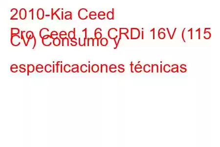 2010-Kia Ceed
Pro Ceed 1.6 CRDi 16V (115 CV) Consumo y especificaciones técnicas