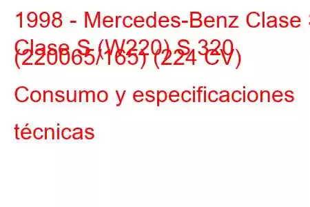 1998 - Mercedes-Benz Clase S
Clase S (W220) S 320 (220065/165) (224 CV) Consumo y especificaciones técnicas