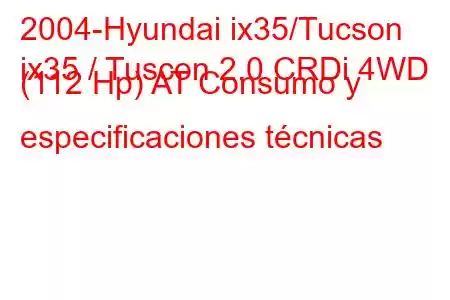 2004-Hyundai ix35/Tucson
ix35 / Tuscon 2.0 CRDi 4WD (112 Hp) AT Consumo y especificaciones técnicas