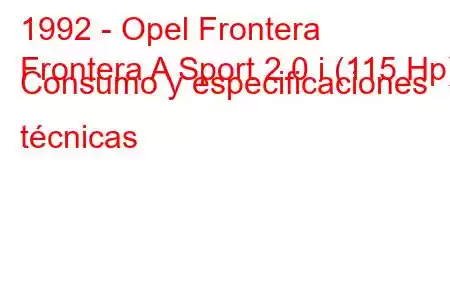 1992 - Opel Frontera
Frontera A Sport 2.0 i (115 Hp) Consumo y especificaciones técnicas