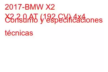 2017-BMW X2
X2 2.0 AT (192 CV) 4x4 Consumo y especificaciones técnicas