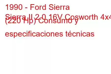 1990 - Ford Sierra
Sierra II 2.0 16V Cosworth 4x4 (220 Hp) Consumo y especificaciones técnicas