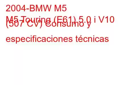 2004-BMW M5
M5 Touring (E61) 5.0 i V10 (507 CV) Consumo y especificaciones técnicas