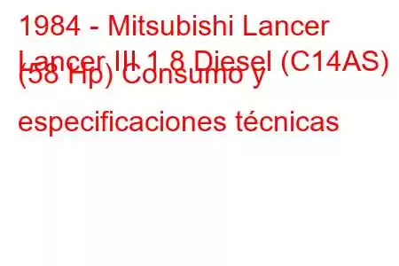 1984 - Mitsubishi Lancer
Lancer III 1.8 Diesel (C14AS) (58 Hp) Consumo y especificaciones técnicas