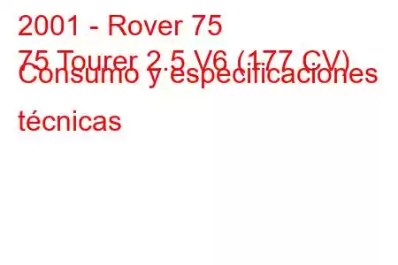 2001 - Rover 75
75 Tourer 2.5 V6 (177 CV) Consumo y especificaciones técnicas