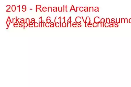 2019 - Renault Arcana
Arkana 1.6 (114 CV) Consumo y especificaciones técnicas