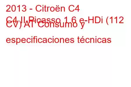 2013 - Citroën C4
C4 II Picasso 1.6 e-HDi (112 CV) AT Consumo y especificaciones técnicas