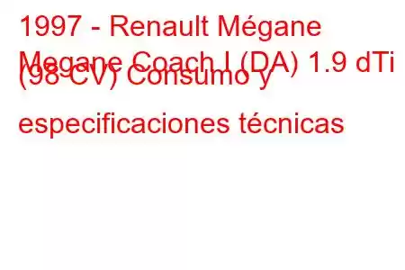 1997 - Renault Mégane
Megane Coach I (DA) 1.9 dTi (98 CV) Consumo y especificaciones técnicas